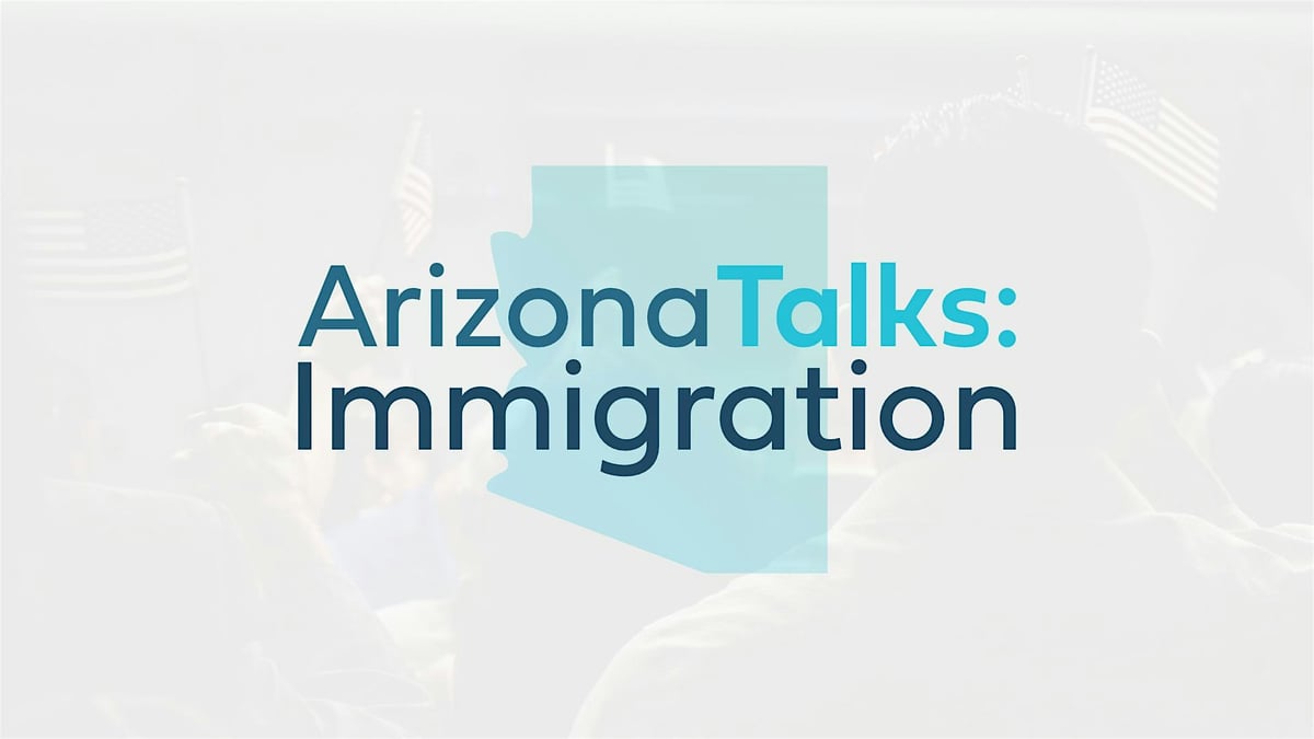 Arizona Talks: Immigration & Arizona’s Story