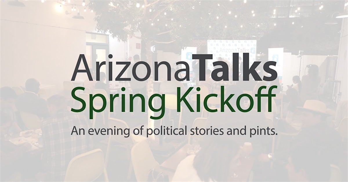 Arizona Talks Spring Kickoff | An evening of political stories and pints.