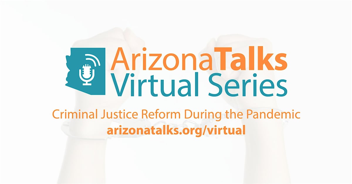 Arizona Talks Virtual Series: Criminal Justice Reform During the Pandemic