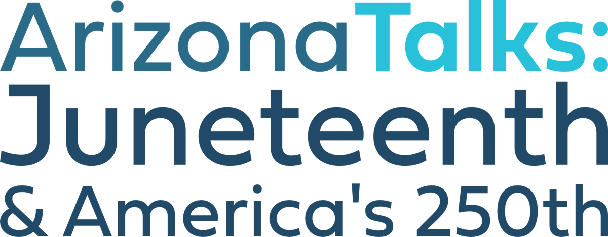 Arizona Talks: Juneteenth & America's 250th